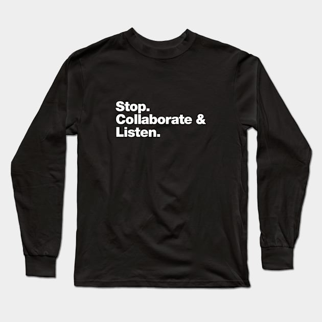 Stop. Collaborate and Listen. Long Sleeve T-Shirt by Chestify